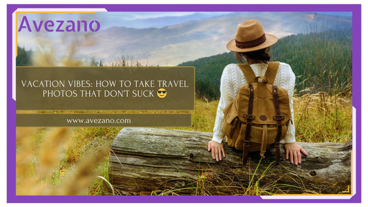 Vacation Vibes: How to Take travel Photos That Don’t Suck 😎