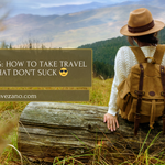 Vacation Vibes: How to Take travel Photos That Don’t Suck 😎